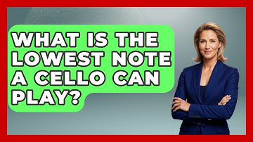 What Is The Lowest Note A Cello Can Play? - Classical Serenade