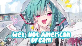 Nightcore - Wet, Hot American Dream