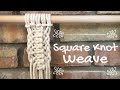 Macrame 101: Square Knot Weave