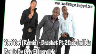 Yori Yori (Remix) - Bracket Ft. 2face Indibia By Dj Orly El Increible