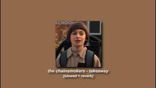 the chainsmokers - takeaway [slowed   reverb]