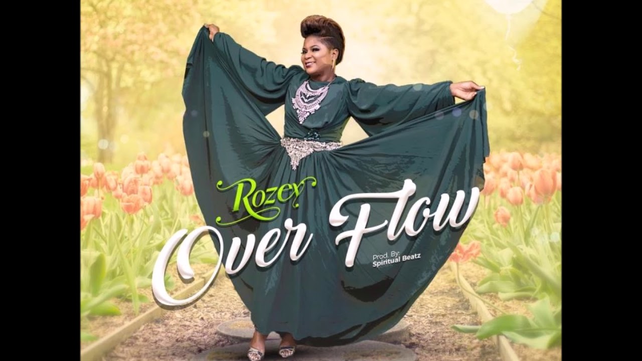 Download Rozey – Overflow [Gospel Music 2018]