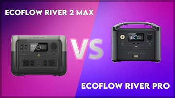 EcoFlow River 2 Max vs EcoFlow River Pro Technical Comparison