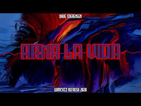 Dave Soerensen - Arma La Vida (WANCHIZ Refresh 2020)