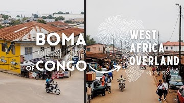 Road Trip through the Democratic Republic of CONGO - BOMA - West Africa Overland Episode 19