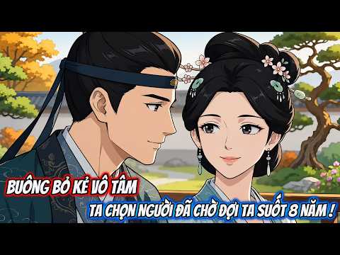 Full | Buông Bỏ Kẻ Vô Tâm, Ta Chọn Người Đã Chờ Đợi Ta Suốt 8 Năm ! | Mộc Dii Sub