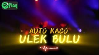 AUTO KACO🔥- ULEK BULU #2 [ ANGGA LATIEF ] NEW REMIX 2024‼️