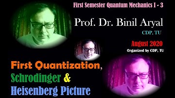 First Sem QMI: First Quantization, Schrodinger & Heisenberg Picture (Prof. Binil Aryal / 9 Aug 2020)