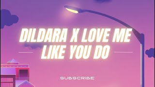 Dildara X Love me like you do