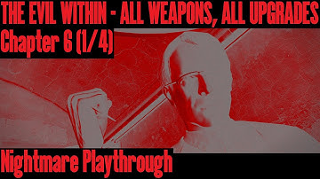 The Evil Within: Nightmare Playthrough, Chapter 6 (1/4) with all weapons and upgrades