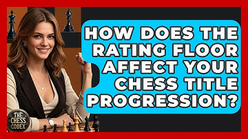 How Does The Rating Floor Affect Your Chess Title Progression? - The Chess Codex