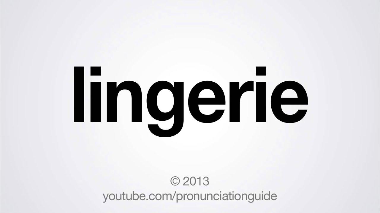 How to Pronounce Lingerie YouTube
