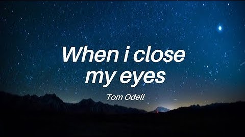 When i close my eyes - Tom Odell (lyrics)
