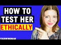 Effective Ways To Test Her Ethically