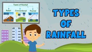 Types of Rainfall  | Rainfall and its Types | Different Types of Rain | Video for Kids