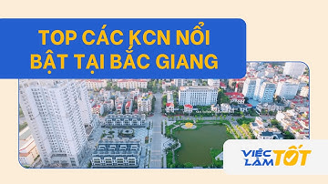 Khu Công Nghiệp Bắc Giang - Điểm Đến Đầu Tư & Việc Làm Tiềm Năng