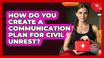 How Do You Create A Communication Plan For Civil Unrest? - Your Emergency Planner