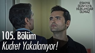 Kudret yakalanıyor! - Eşkıya Dünyaya Hükümdar Olmaz 105. Bölüm