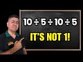 10 ÷ 5 ÷ 10 ÷ 5... It's NOT 1!