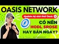 #78: Hệ OASIS NETWORK (ROSE) có gì mời quý 2/2022, nên HOLD nữa hay bán ngay