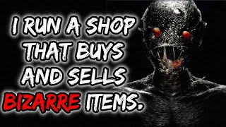 I Run A Shop That Buys and Sells Bizarre Items.