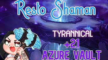 +21 Azure Vault I Resto Shaman I Dragonflight Season 1 M+