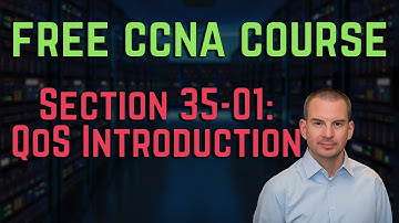 Free CCNA 200-301 Course 35-01: QoS Introduction