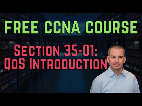 Free CCNA 200-301 Course 35-01: QoS Introduction