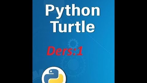 Python - Turtle Modüle (Kitaplık) Tanıtımı Ders 1 - Örneklerle Sade Basit Anlatım