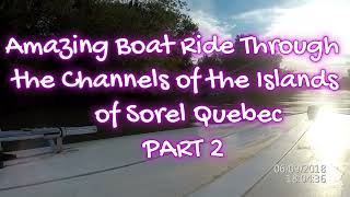 Awsome Boat Ride with Phillipe Through the Island Channels of Sorel Quebec PART 2