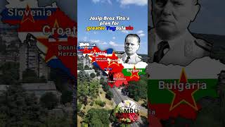 Josip Broz Tito's plan for greater Yugoslavia