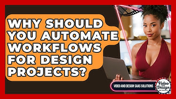 Why Should You Automate Workflows For Design Projects? - Video And Design Saas Solutions