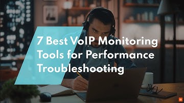 Best VoIP Monitoring Tools for Performance Troubleshooting