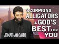 Scorpions, Alligators, and God’s Best for Your Life  | Jonathan Cahn Sermon