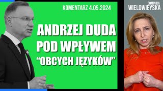 Andrzej Duda pod wpływem „obcych języków” | Dominika Wielowieyska komentarz, 04.05.2024