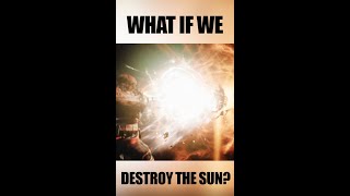 What If We Destroy The Sun...? 8 Days