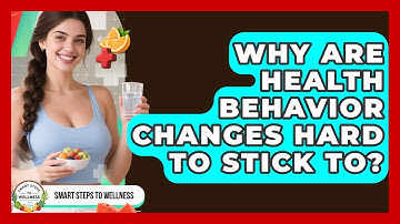 Why Are Health Behavior Changes Hard To Stick To? - Smart Steps to Wellness