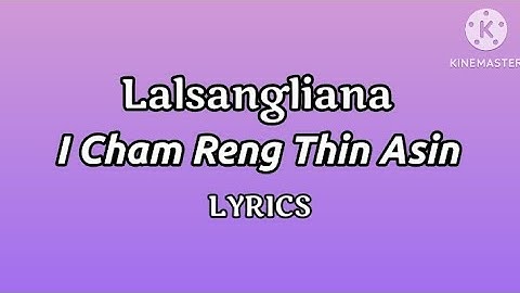 Lalsangliana - I Cham Reng Thin Asin (Unofficial Lyrics)