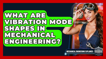 What Are Vibration Mode Shapes In Mechanical Engineering? - Mechanical Engineering Explained