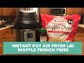 Waffle French Fries in the Instant Pot Air Fryer Lid Attachment - Demo - NEW 2020
