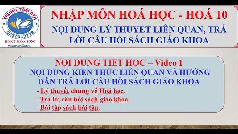 HÓA 10: BÀI 1 VIDEO 1. NHẬP MÔN HOÁ HỌC (LÝ THUYẾT)