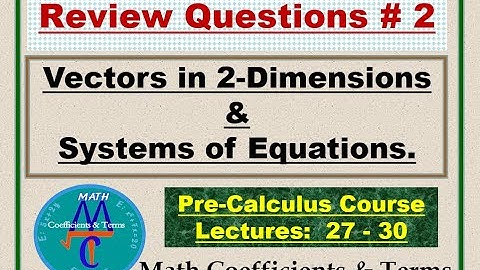 Review Questions # 2, (Lectures: 27 - 30), "2-D Vectors" and "Linear & Non-Linear Systems of Eq