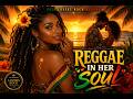The Girl With Reggae In Her Soul | Smooth Lovers Rock Reggae for Relaxing &amp; Chilling