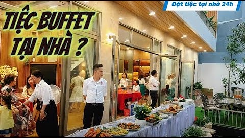 Dịch vụ đặt tiệc buffet tại nhà - công ty uy tín trọn gói giá rẻ