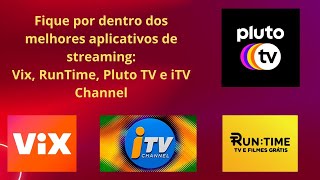 Fique por dentro dos melhores aplicativos de streaming: Vix, RunTime, Pluto TV e iTV Channel.
