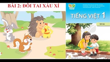 [Tiếng Việt 1] Học kỳ 2 - Bài 2: Đôi tai xấu xí | Sách Kết nối tri thức với cuộc sống.