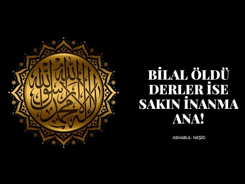 BİLAL ÖLDÜ DERLER İSE SAKIN İNANMA ANA -NEŞİD HD