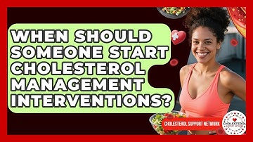 When Should Someone Start Cholesterol Management Interventions? - Cholesterol Support Network