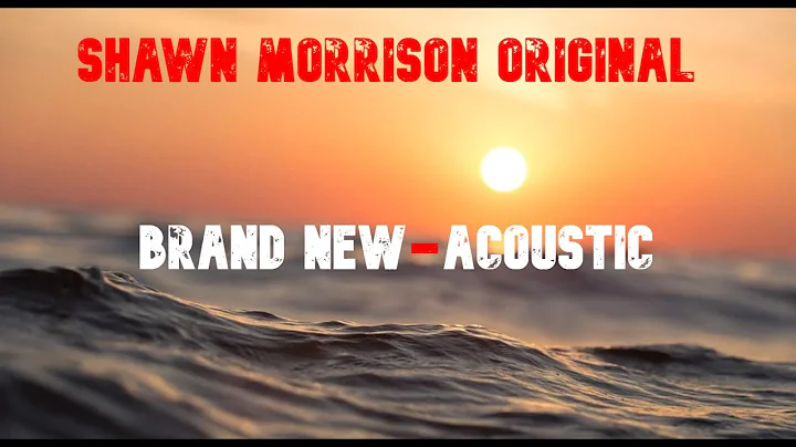 Shawn Morrison Music Original "Brand New" Acoustic