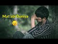 Matlabi duniya   new emotional status   new emotional shayari